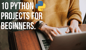 Read more about the article 10 Python Projects for Beginners.